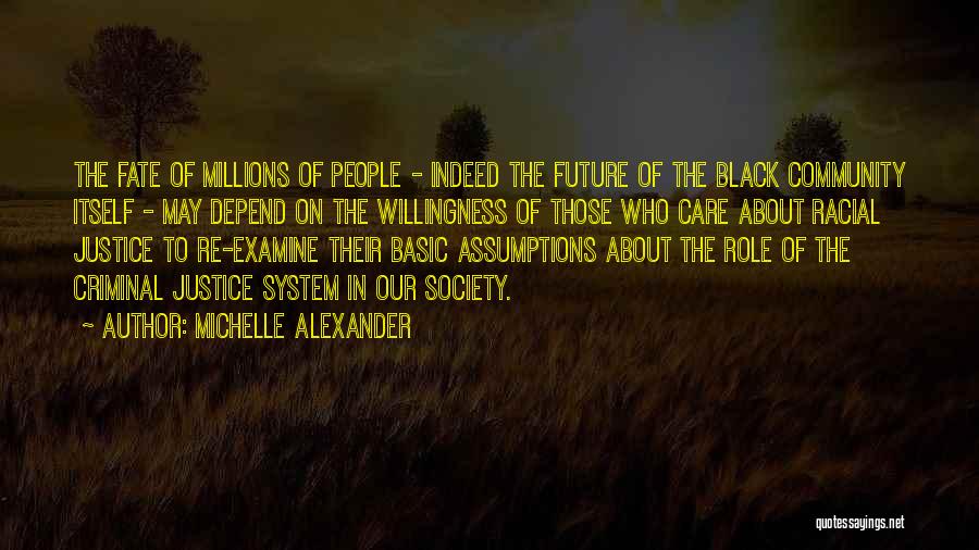 The Criminal Justice System Quotes By Michelle Alexander