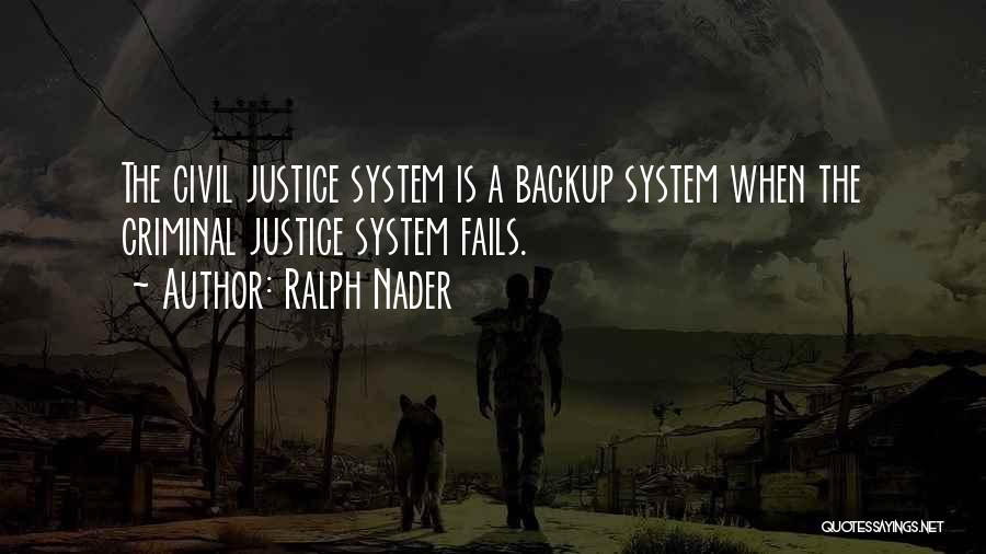 The Criminal Justice System Quotes By Ralph Nader