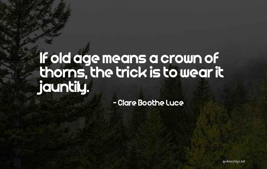 The Crown Of Thorns Quotes By Clare Boothe Luce