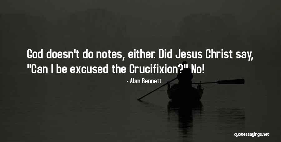 The Crucifixion Of Jesus Christ Quotes By Alan Bennett