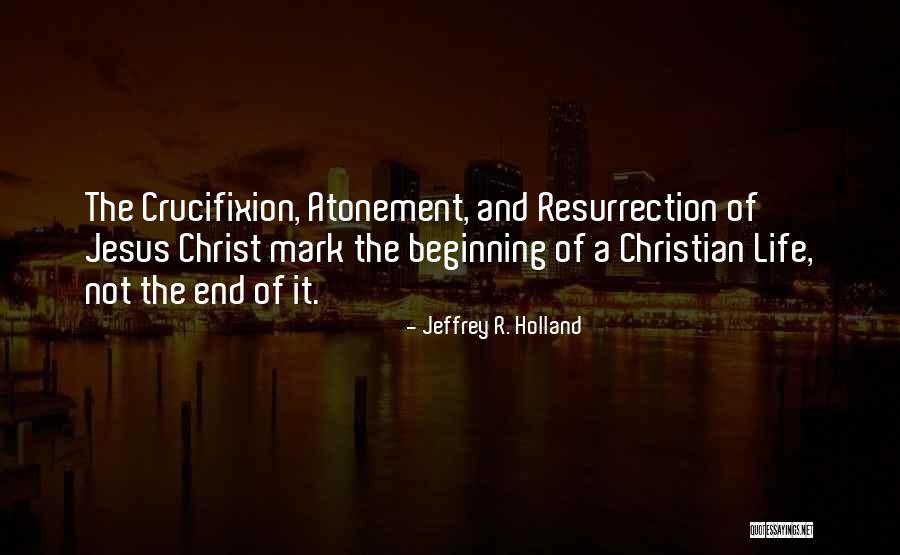 The Crucifixion Of Jesus Christ Quotes By Jeffrey R. Holland