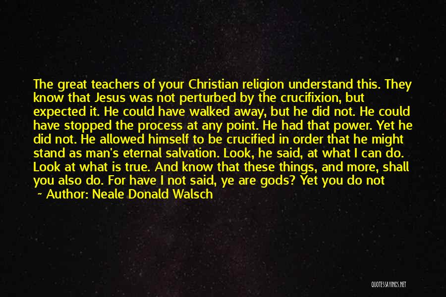The Crucifixion Of Jesus Christ Quotes By Neale Donald Walsch