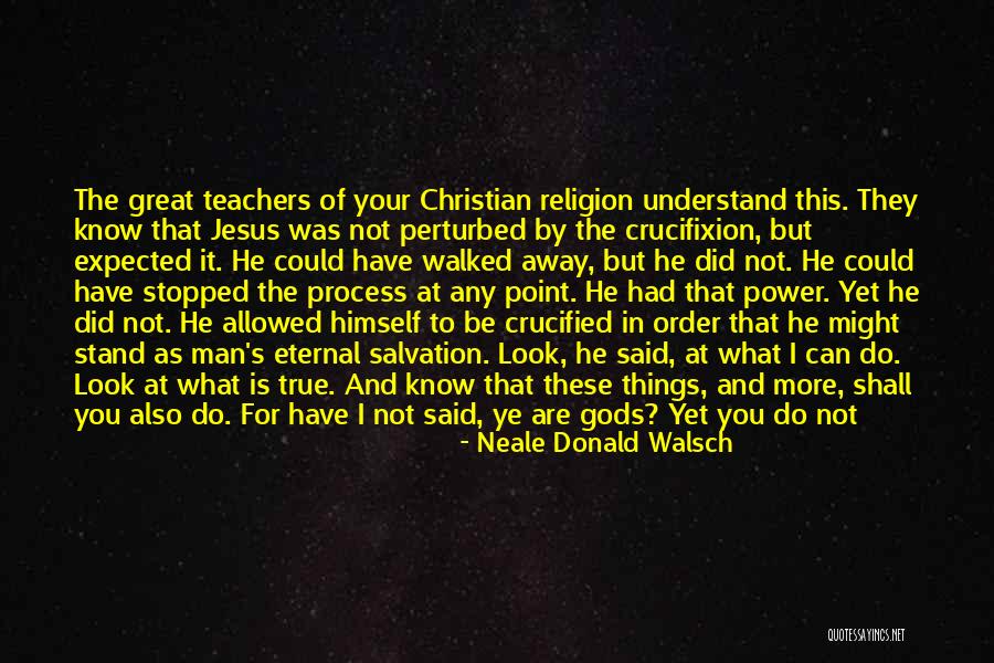 The Crucifixion Of Jesus Christ Quotes By Neale Donald Walsch