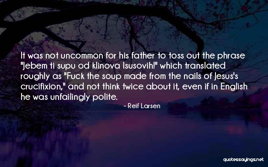 The Crucifixion Of Jesus Quotes By Reif Larsen The Crucifixion Of Jesus Quotes By Reif Larsen