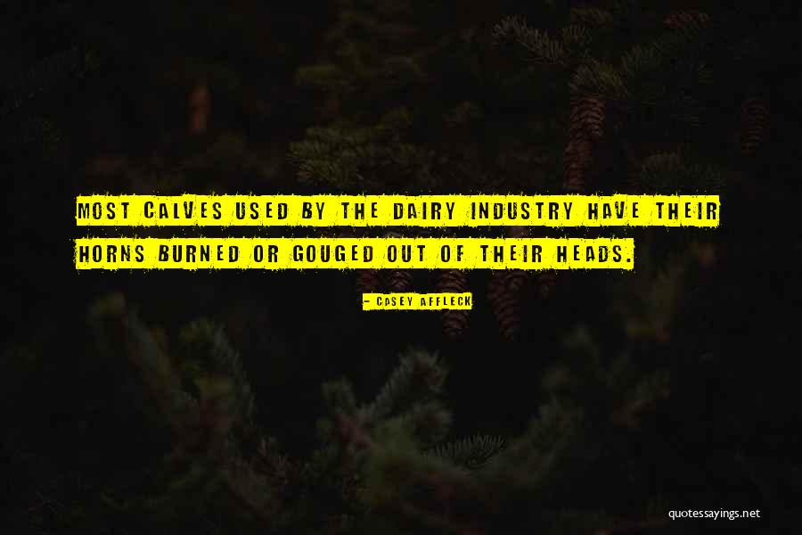 The Dairy Industry Quotes By Casey Affleck The Dairy Industry Quotes By Casey Affleck