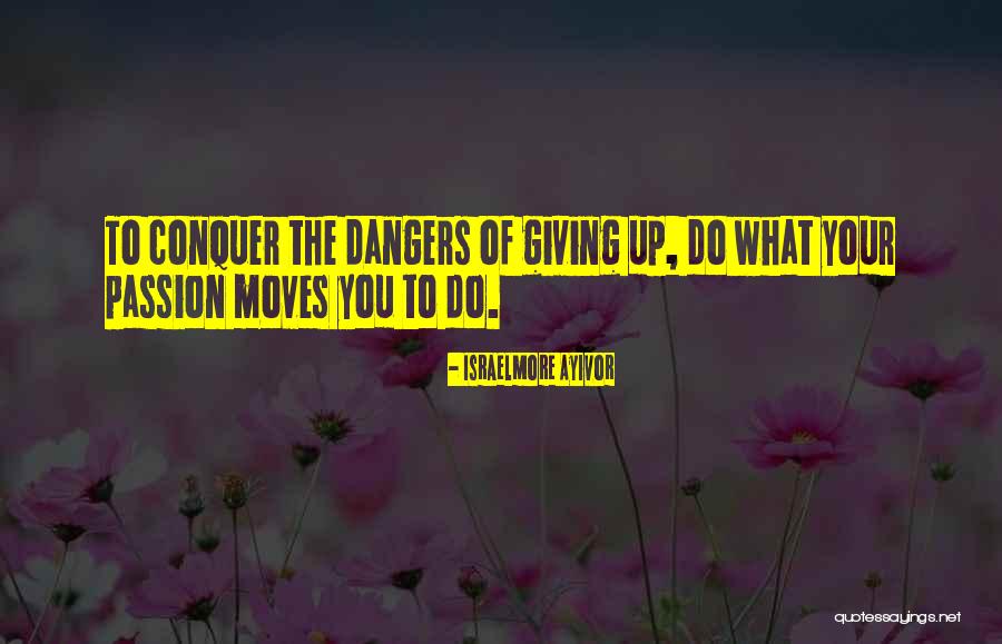 The Danger Of Love Quotes By Israelmore Ayivor The Danger Of Love Quotes By Israelmore Ayivor
