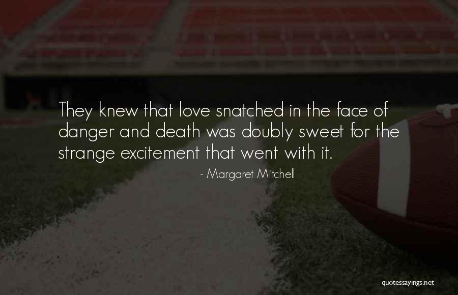 The Danger Of Love Quotes By Margaret Mitchell The Danger Of Love Quotes By Margaret Mitchell