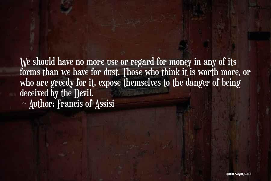 The Danger Of Money Quotes By Francis Of Assisi