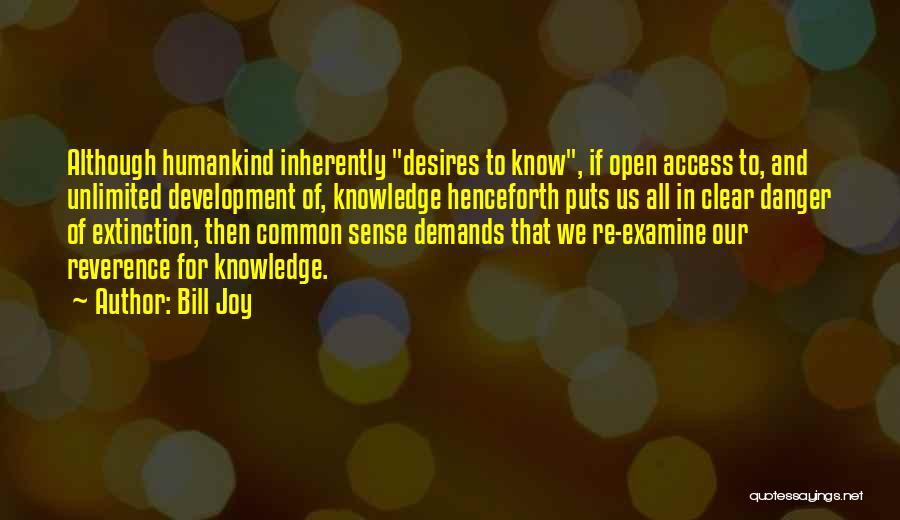 The Danger Of Too Much Knowledge Quotes By Bill Joy