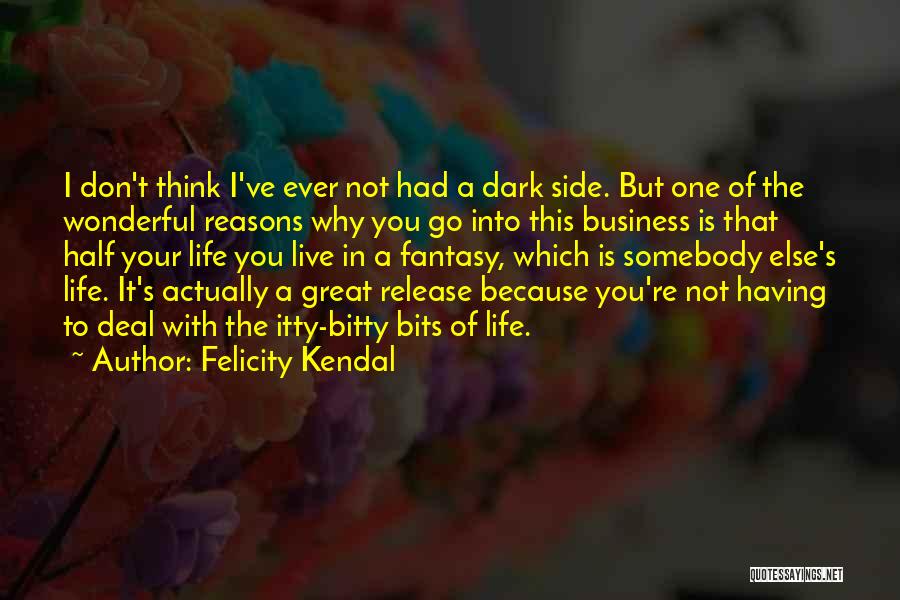 The Dark Side Quotes By Felicity Kendal