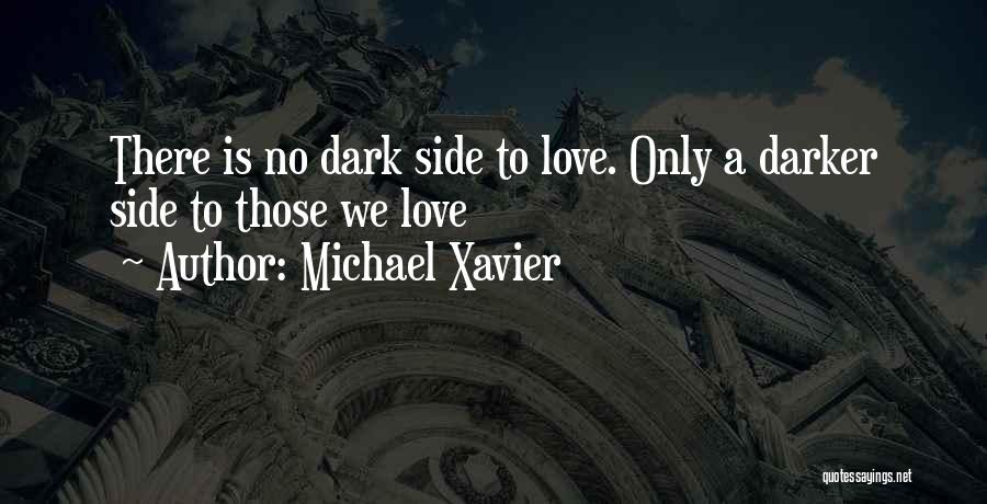 The Darker Side Of Love Quotes By Michael Xavier
