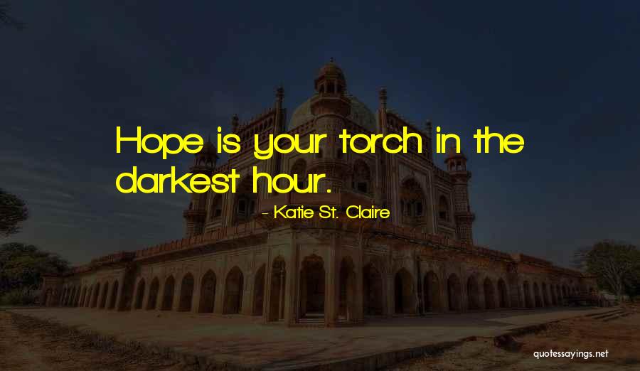 The Darkest Hour Is Just Before The Dawn Quotes By Katie St. Claire