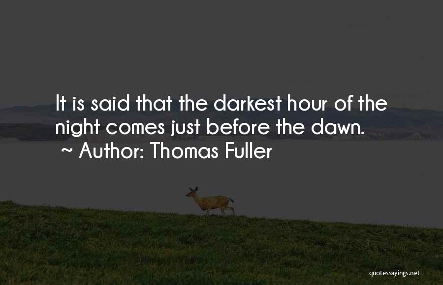 The Darkest Hour Is Just Before The Dawn Quotes By Thomas Fuller