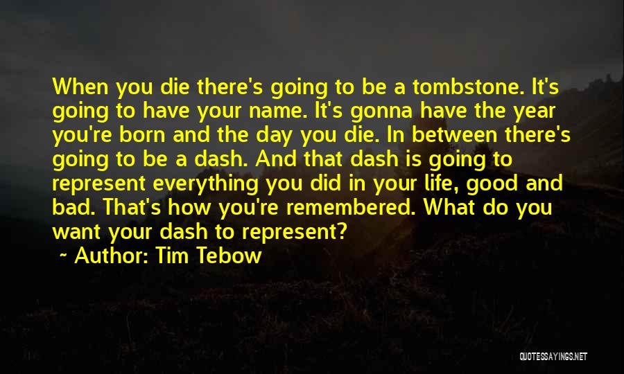 The Dash On A Tombstone Quotes By Tim Tebow