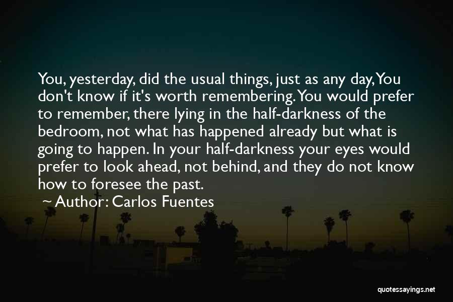 The Day Ahead Quotes By Carlos Fuentes