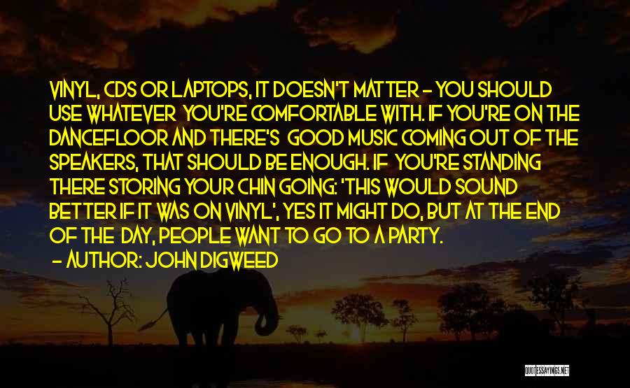 The Day Coming To An End Quotes By John Digweed