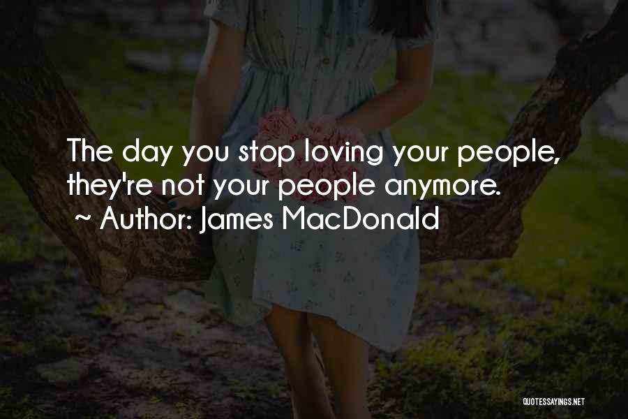 The Day I Stop Loving You Quotes By James MacDonald The Day I Stop Loving You Quotes By James MacDonald
