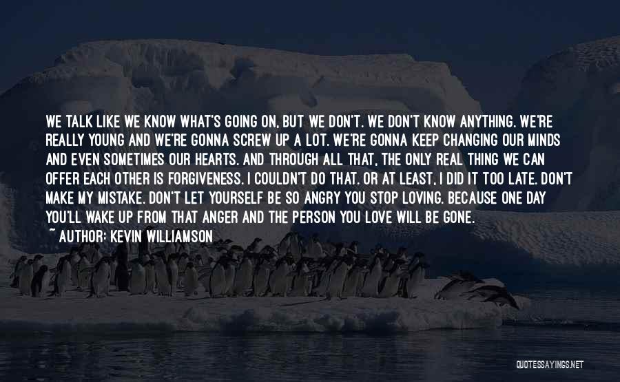The Day I Stop Loving You Quotes By Kevin Williamson The Day I Stop Loving You Quotes By Kevin Williamson