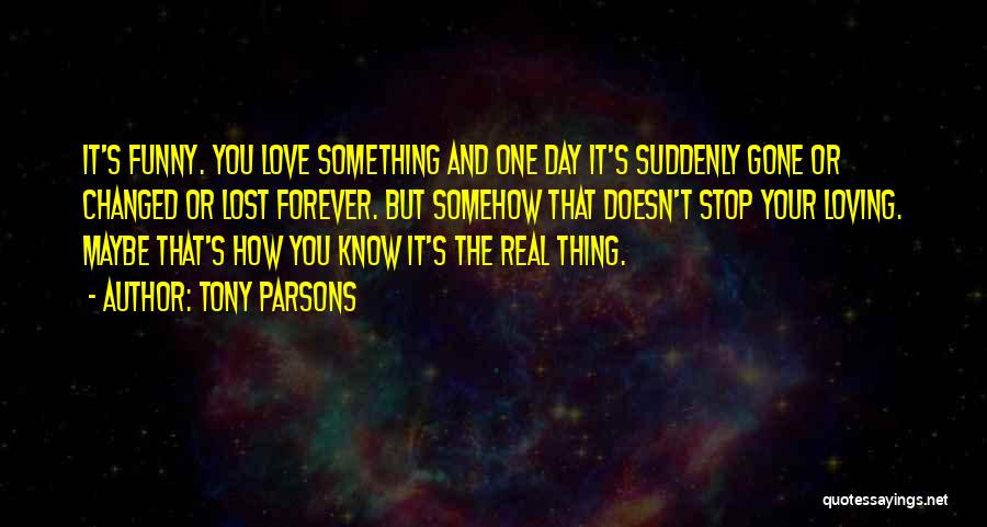 The Day I Stop Loving You Quotes By Tony Parsons