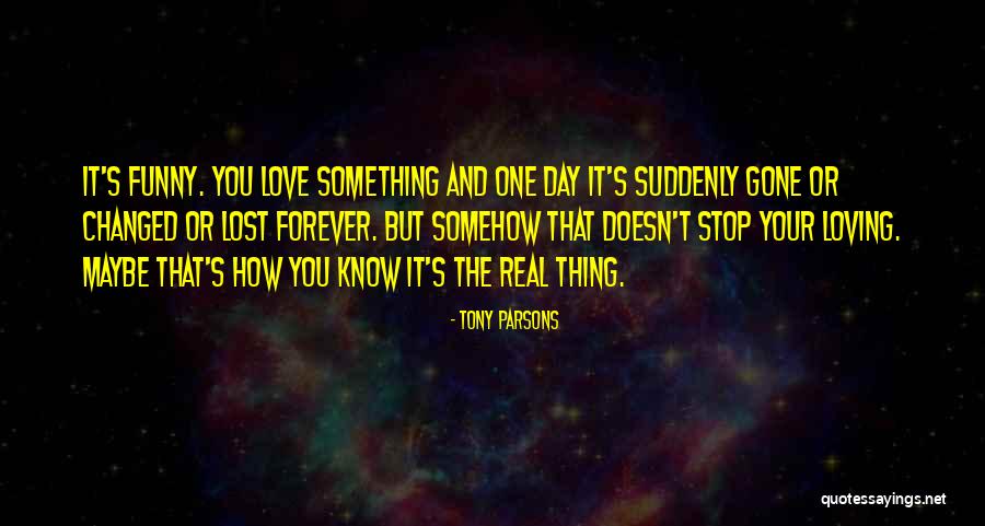 The Day I Stop Loving You Quotes By Tony Parsons