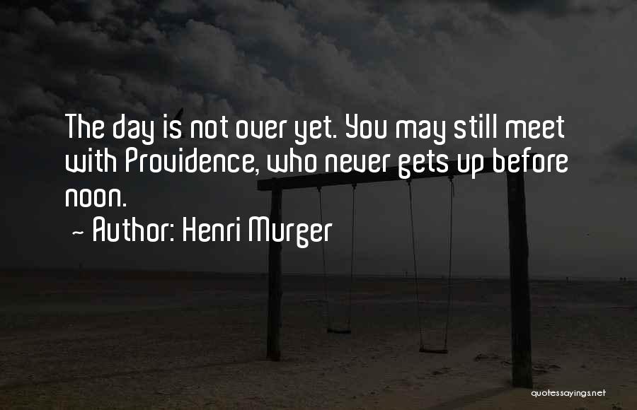 The Day Is Not Over Yet Quotes By Henri Murger