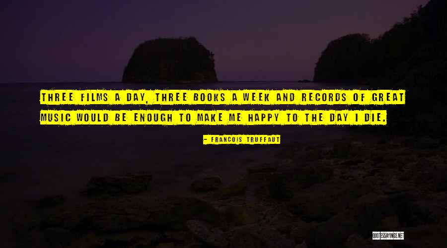 The Day Of The Week Quotes By Francois Truffaut The Day Of The Week Quotes By Francois Truffaut