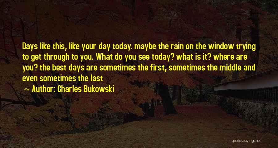 The Day Today Best Quotes By Charles Bukowski