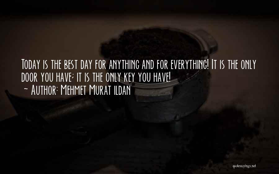 The Day Today Best Quotes By Mehmet Murat Ildan