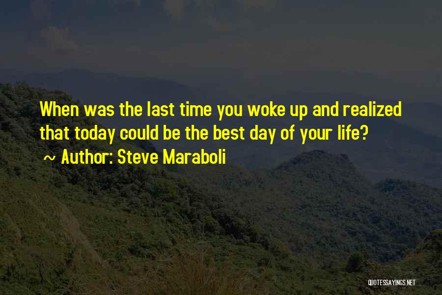 The Day Today Best Quotes By Steve Maraboli