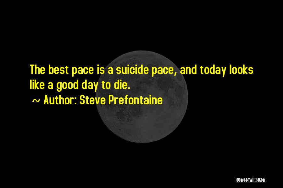 The Day Today Quotes By Steve Prefontaine