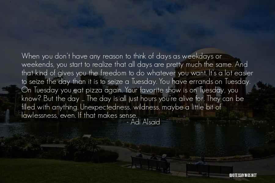 The Day Tuesday Quotes By Adi Alsaid The Day Tuesday Quotes By Adi Alsaid