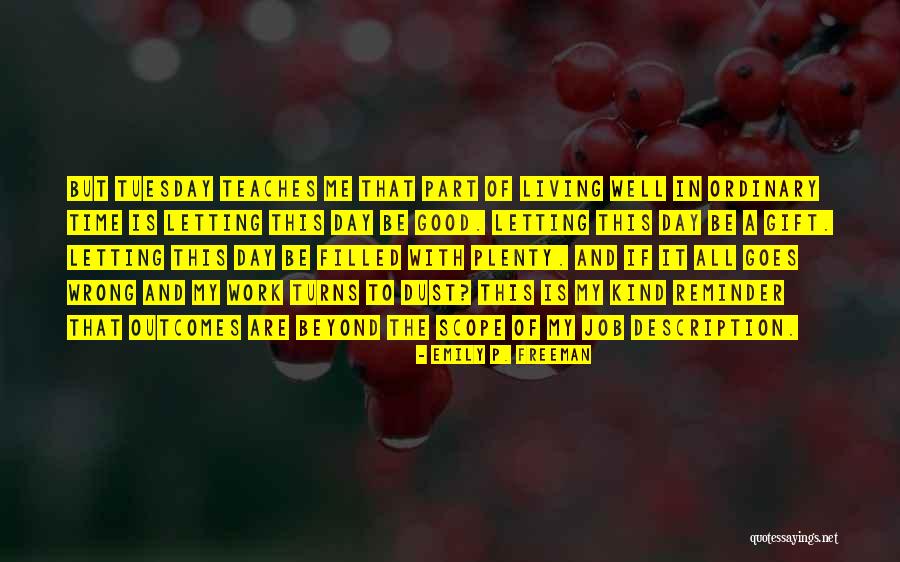 The Day Tuesday Quotes By Emily P. Freeman The Day Tuesday Quotes By Emily P. Freeman