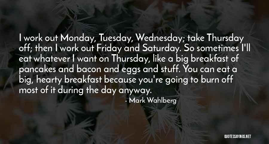 The Day Tuesday Quotes By Mark Wahlberg The Day Tuesday Quotes By Mark Wahlberg