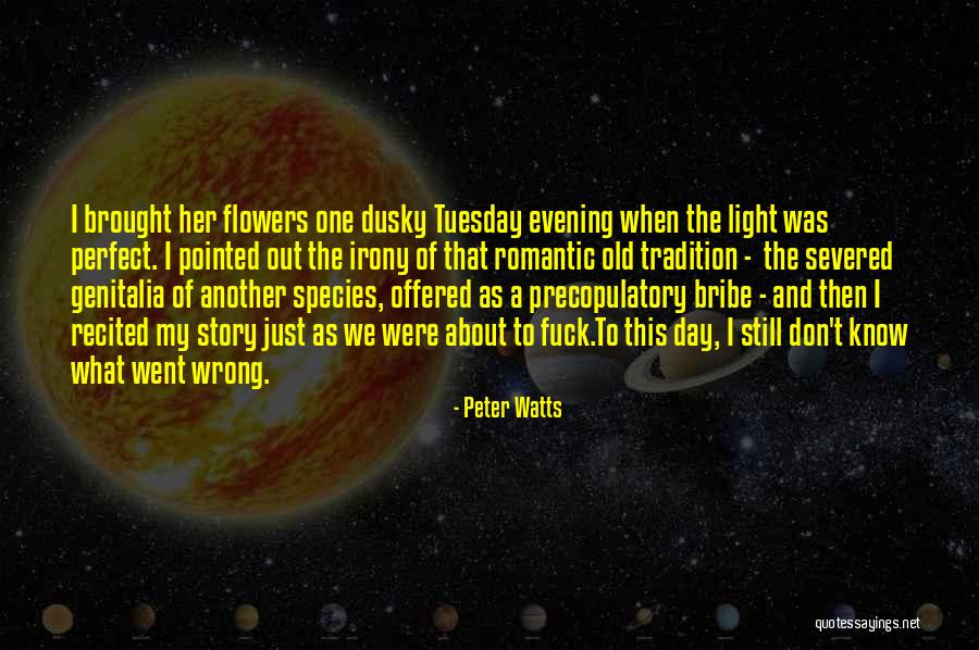 The Day Tuesday Quotes By Peter Watts The Day Tuesday Quotes By Peter Watts