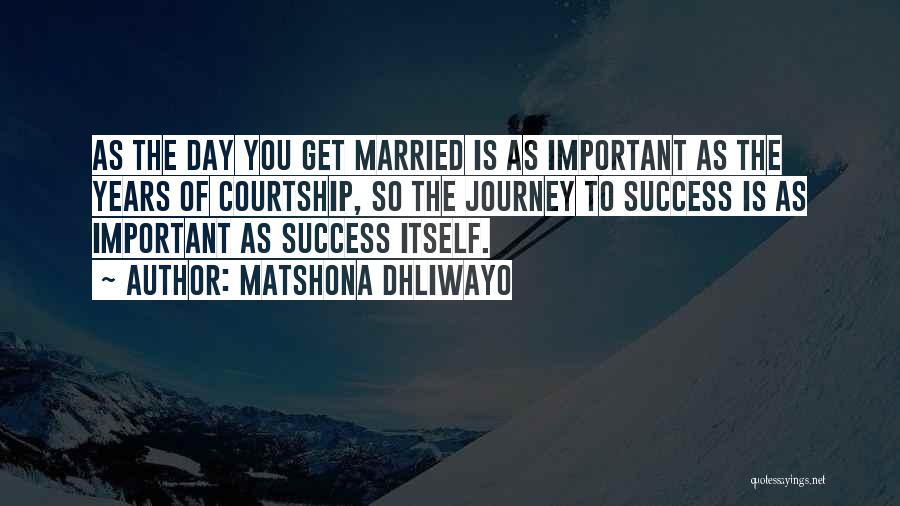 The Day You Get Married Quotes By Matshona Dhliwayo