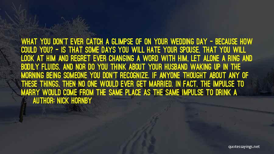 The Day You Get Married Quotes By Nick Hornby