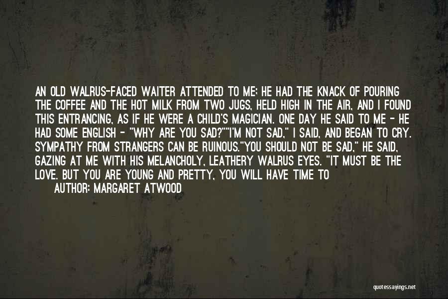 The Day You Said You Love Me Quotes By Margaret Atwood