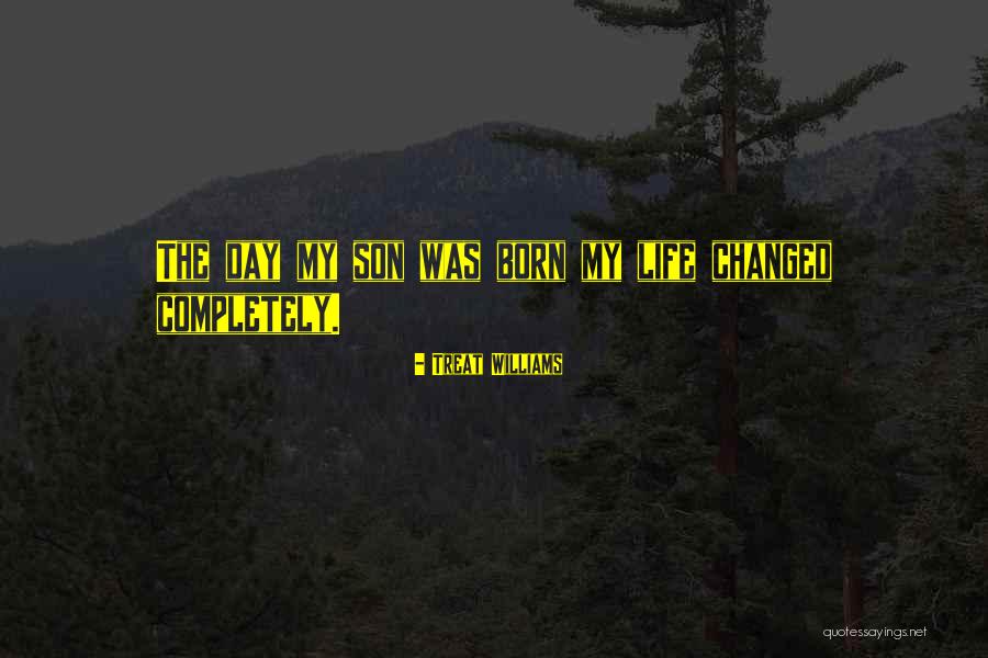 The Day You Were Born Son Quotes By Treat Williams The Day You Were Born Son Quotes By Treat Williams