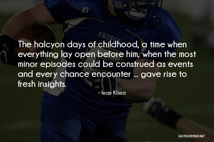 The Days Of Childhood Quotes By Ivan Klima The Days Of Childhood Quotes By Ivan Klima