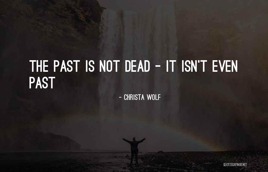 The Dead Past Quotes By Christa Wolf The Dead Past Quotes By Christa Wolf