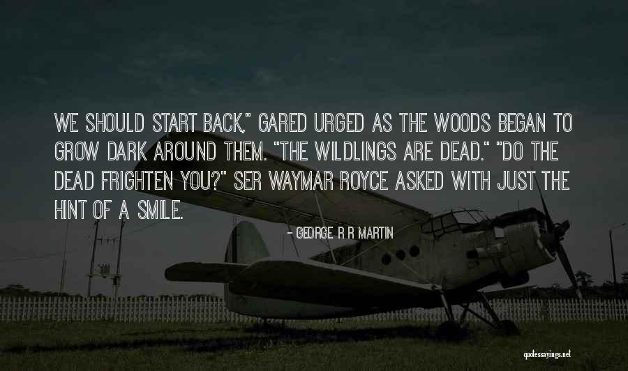 The Dead Smile Quotes By George R R Martin The Dead Smile Quotes By George R R Martin