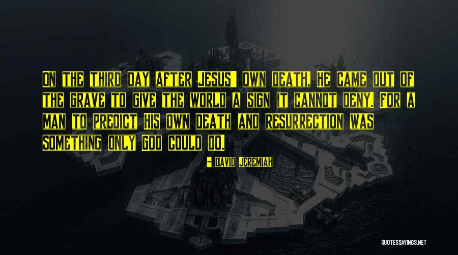 The Death And Resurrection Of Jesus Quotes By David Jeremiah The Death And Resurrection Of Jesus Quotes By David Jeremiah