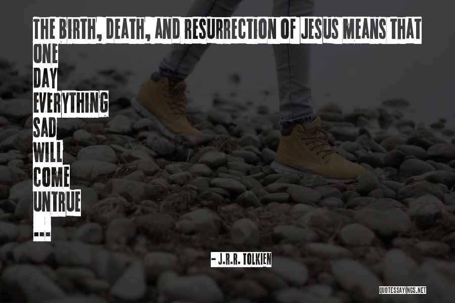 The Death And Resurrection Of Jesus Quotes By J.R.R. Tolkien The Death And Resurrection Of Jesus Quotes By J.R.R. Tolkien