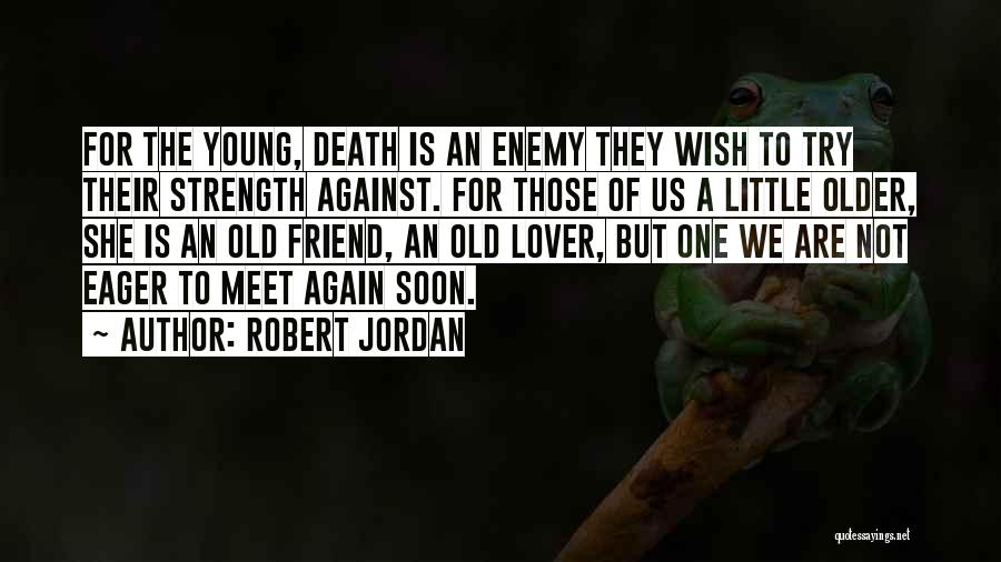 The Death Of A Friend Quotes By Robert Jordan