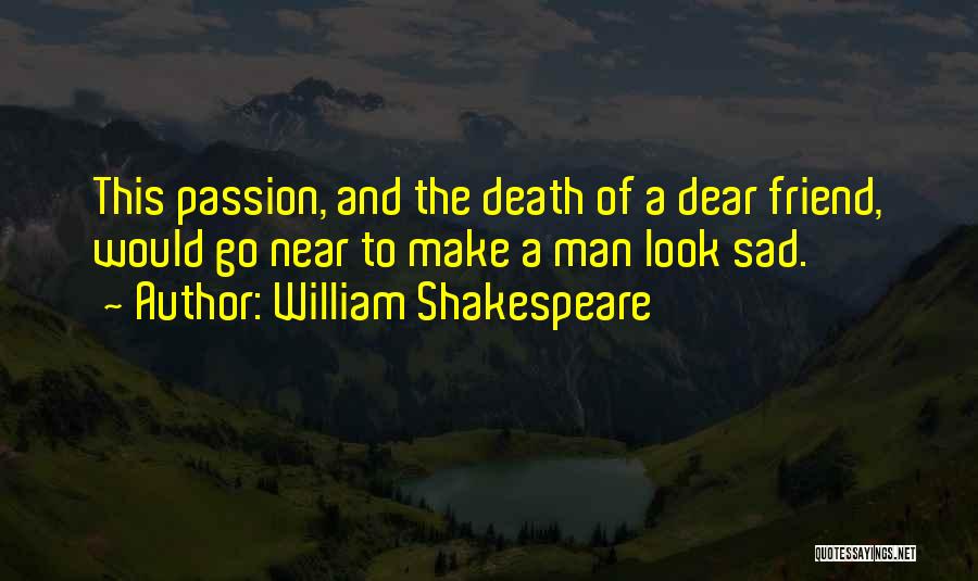 The Death Of A Friend Quotes By William Shakespeare