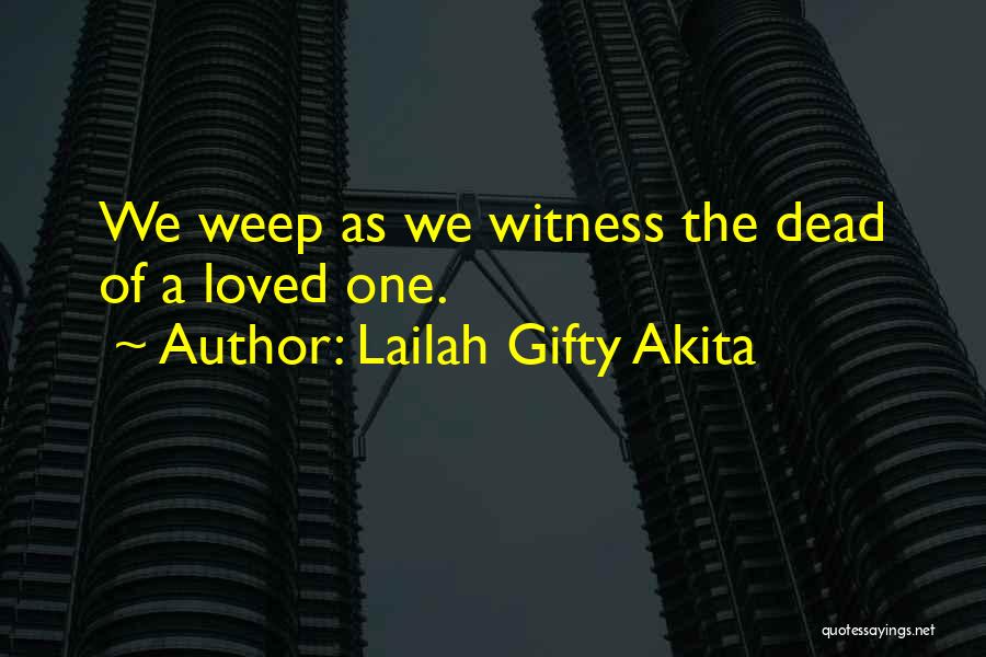 The Death Of A Loved One Quotes By Lailah Gifty Akita