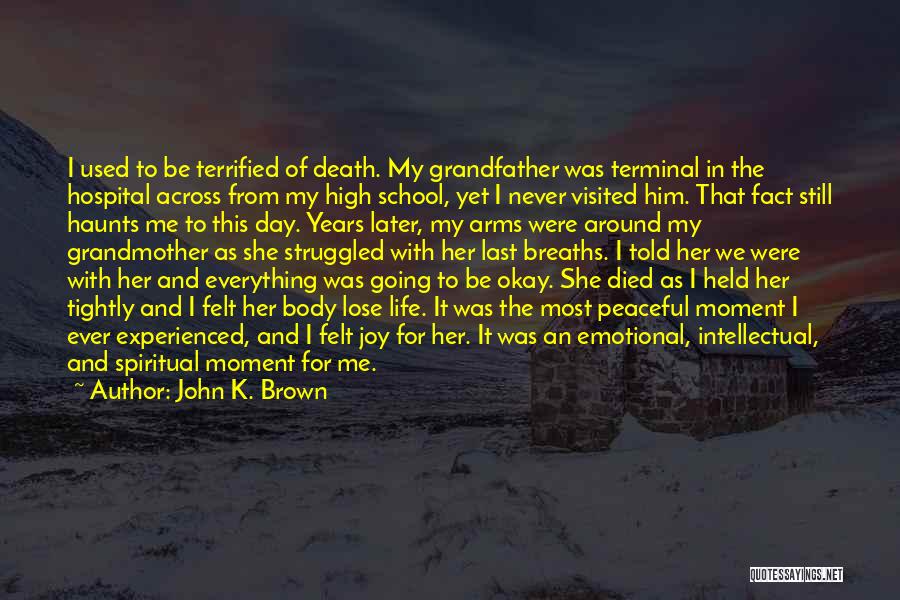 The Death Of My Grandmother Quotes By John K. Brown