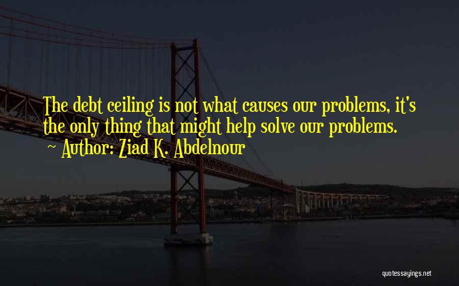 The Debt Ceiling Quotes By Ziad K. Abdelnour