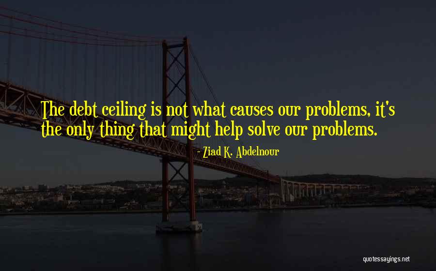 The Debt Ceiling Quotes By Ziad K. Abdelnour