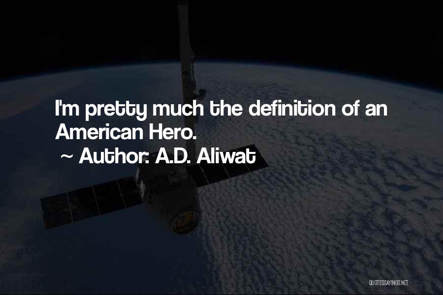 The Definition Of A Hero Quotes By A.D. Aliwat